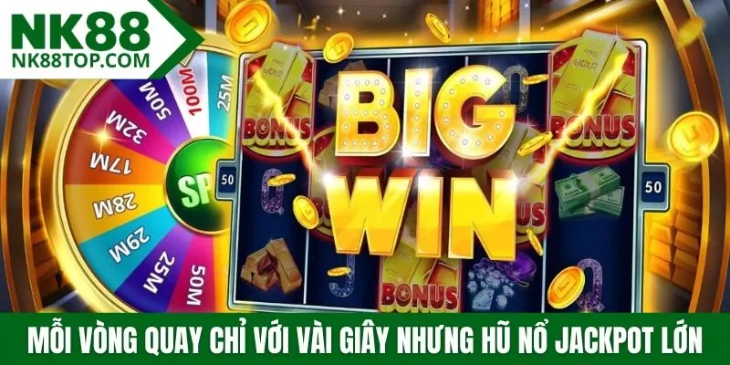 Mỗi vòng quay chỉ với vài giây nhưng hũ nổ jackpot lớn